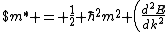 $m^* = \frac{1}{2} \hbar^2m^2 \left(\frac{d^2E}{dk^2}\right)$