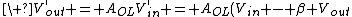 \ V^`_{out} = A_{OL}V^`_{in} = A_{OL}(V_{in} - \beta V_{out})
