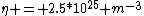 \eta = 2.5*10^{25} m^{-3}