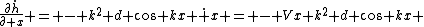 \frac{\partial\dot{h}}{\partial x} = - k^2 d cos kx \dot x = - Vx k^2 d cos kx