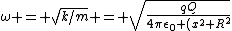 \omega = \sqrt{k/m} = \sqrt{\frac{qQ}{4\pi\epsilon_0 (x^2+R^2)^{3/2}m}}