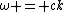 \omega = ck