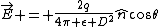 \vec{E} = \frac{2q}{4\pi \epsilon D^2}\hat{n}cos\theta
