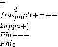 \\frac{d\\phi}{dt} = -\\kappa (\\Phi - \\Phi_{0})
