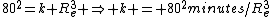 80^2=k R_e^3 \Rightarrow k = 80^2minutes/R_e^3