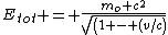 E_{tot} = \frac{m_o c^2}{sqrt(1 - (v/c)^2)}