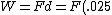 W=Fd=F(.025)