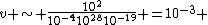 v \sim \frac{10^2}{10^{-4}10^{28}10^{-19}} =10^{-3}